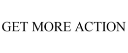 GET MORE ACTION trademark