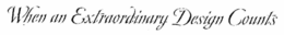 WHEN AN EXTRAORDINARY DESIGN COUNTS trademark