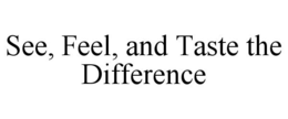 SEE, FEEL, AND TASTE THE DIFFERENCE trademark