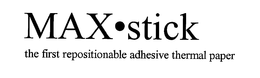 MAX·STICK THE FIRST REPOSITIONABLE ADHESIVE THERMAL PAPER trademark
