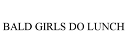 BALD GIRLS DO LUNCH trademark