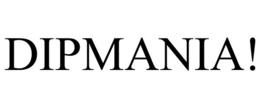 DIPMANIA! trademark