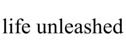 LIFE UNLEASHED trademark