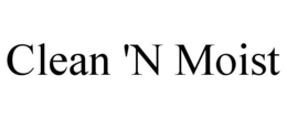CLEAN 'N MOIST trademark