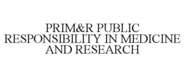 PRIM&R PUBLIC RESPONSIBILITY IN MEDICINE AND RESEARCH trademark