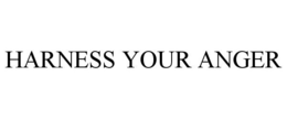 HARNESS YOUR ANGER trademark
