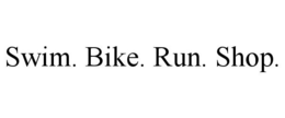 SWIM. BIKE. RUN. SHOP. trademark