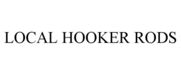 LOCAL HOOKER RODS trademark
