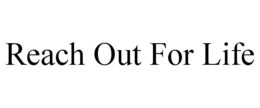 REACH OUT FOR LIFE trademark