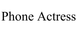 PHONE ACTRESS trademark