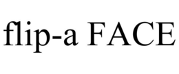 FLIP-A FACE trademark