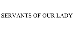 SERVANTS OF OUR LADY trademark