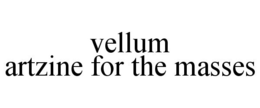 VELLUM ARTZINE FOR THE MASSES trademark