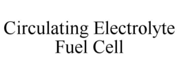 CIRCULATING ELECTROLYTE FUEL CELL trademark