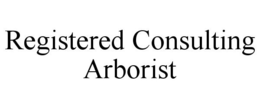 REGISTERED CONSULTING ARBORIST trademark
