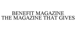 BENEFIT MAGAZINE THE MAGAZINE THAT GIVES trademark