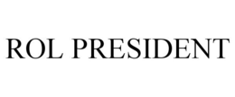 ROL PRESIDENT trademark
