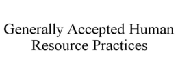 GENERALLY ACCEPTED HUMAN RESOURCE PRACTICES trademark