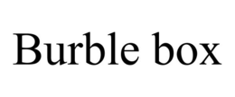 BURBLE BOX trademark