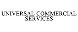 UNIVERSAL COMMERCIAL SERVICES trademark