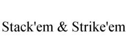 STACK'EM & STRIKE'EM trademark