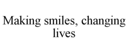 MAKING SMILES, CHANGING LIVES trademark