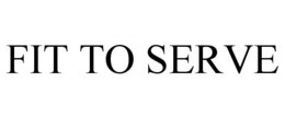 FIT TO SERVE trademark