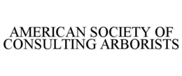 AMERICAN SOCIETY OF CONSULTING ARBORISTS trademark