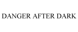 DANGER AFTER DARK trademark