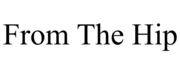 FROM THE HIP trademark