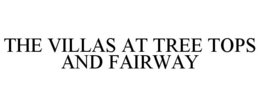 THE VILLAS AT TREE TOPS AND FAIRWAY trademark