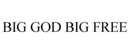 BIG GOD BIG FREE trademark