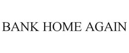 BANK HOME AGAIN trademark