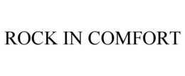ROCK IN COMFORT trademark