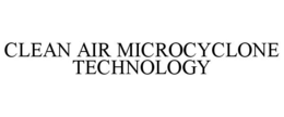 CLEAN AIR MICROCYCLONE TECHNOLOGY trademark