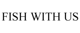 FISH WITH US trademark