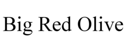 BIG RED OLIVE trademark