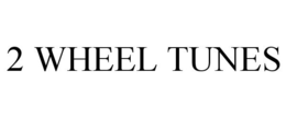 2 WHEEL TUNES trademark