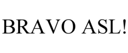 BRAVO ASL! trademark