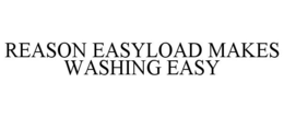 REASON EASYLOAD MAKES WASHING EASY trademark