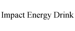 IMPACT ENERGY DRINK trademark