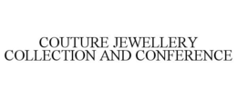COUTURE JEWELLERY COLLECTION AND CONFERENCE trademark