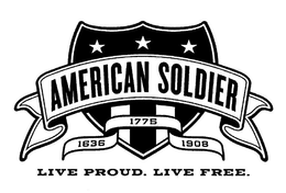 AMERICAN SOLDIER 1636 1775 1908 LIVE PROUD. LIVE FREE. trademark