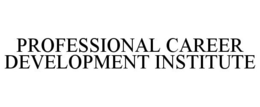 PROFESSIONAL CAREER DEVELOPMENT INSTITUTE trademark