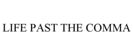 LIFE PAST THE COMMA trademark