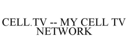 CELL.TV -- MY CELL TV NETWORK trademark