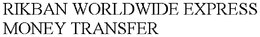 RIKBAN WORLDWIDE EXPRESS MONEY TRANSFER trademark