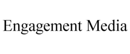 ENGAGEMENT MEDIA trademark