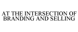 AT THE INTERSECTION OF BRANDING AND SELLING trademark