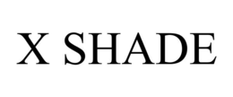 X SHADE trademark